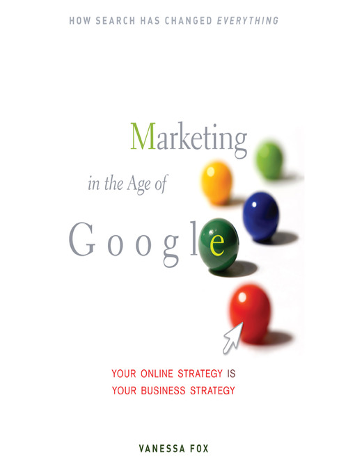 Title details for Marketing in the Age of Google by Vanessa Fox - Available